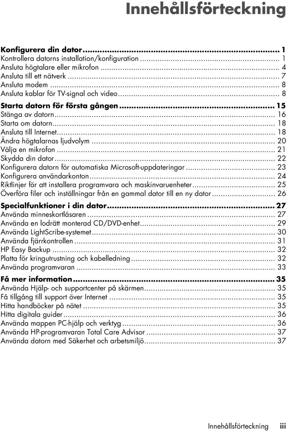 .. 20 Välja en mikrofon... 21 Skydda din dator... 22 Konfigurera datorn för automatiska Microsoft-uppdateringar... 23 Konfigurera användarkonton.