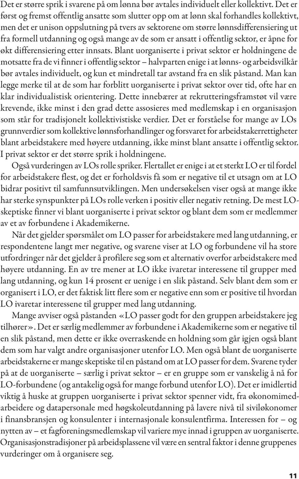 utdanning og også mange av de som er ansatt i offentlig sektor, er åpne for økt differensiering etter innsats.