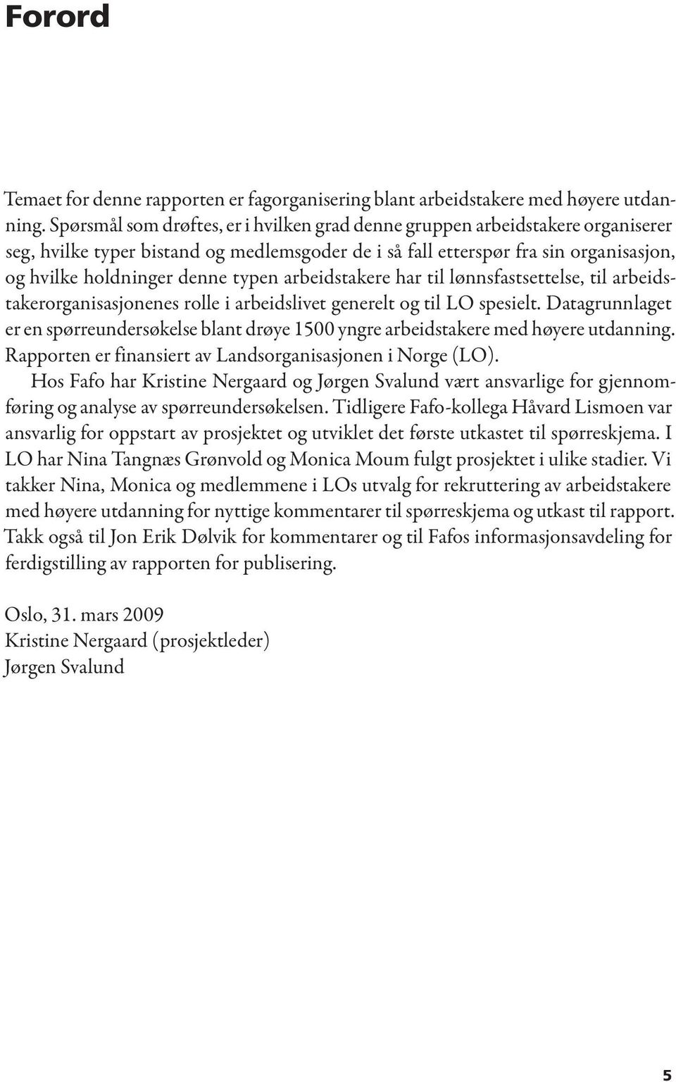 arbeidstakere har til lønnsfastsettelse, til arbeidstakerorganisasjonenes rolle i arbeidslivet generelt og til LO spesielt.