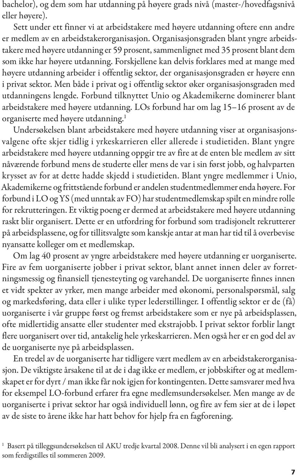 Organisasjonsgraden blant yngre arbeidstakere med høyere utdanning er 59 prosent, sammenlignet med 35 prosent blant dem som ikke har høyere utdanning.