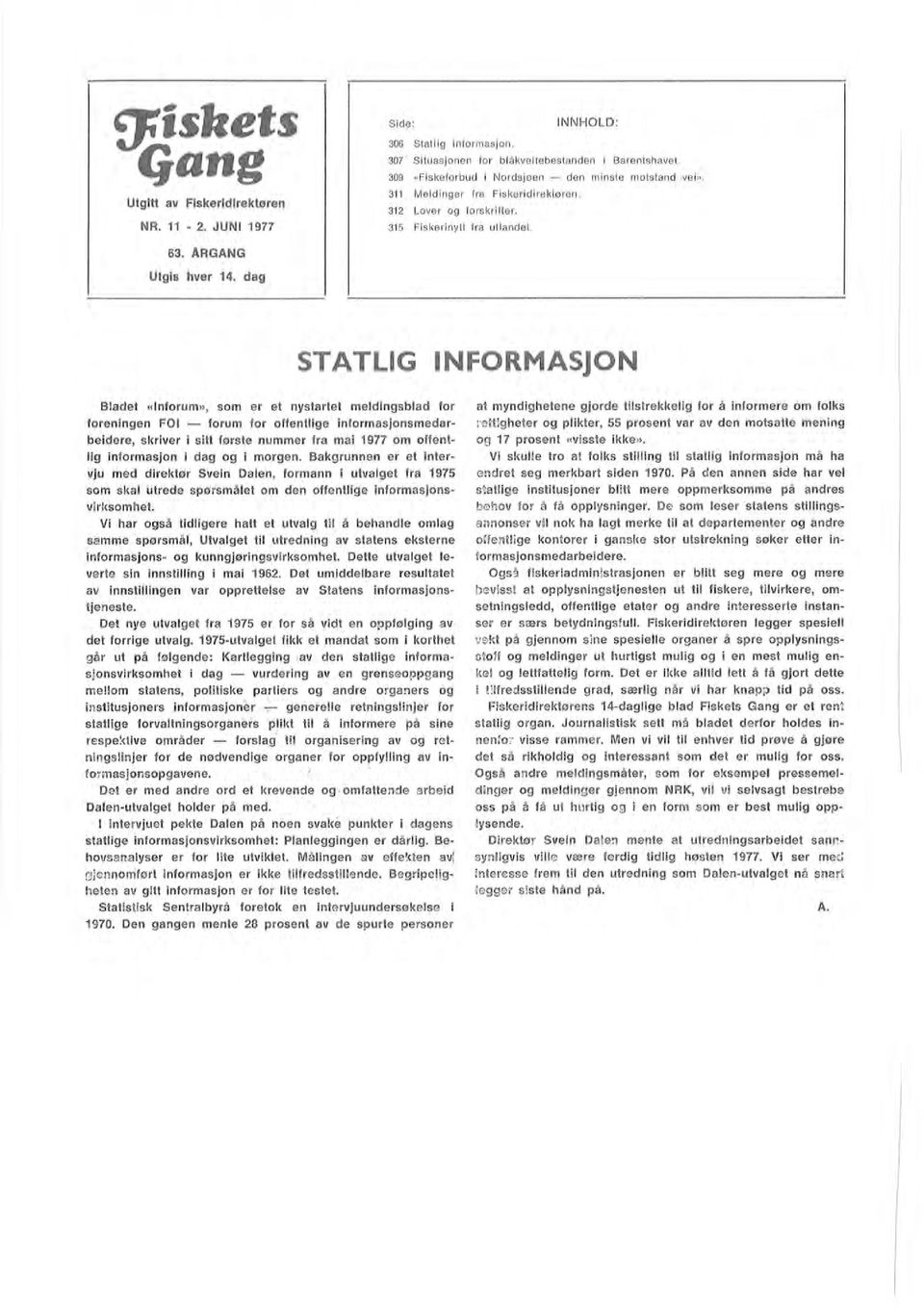 Badet «Inforum», som er et nystartet medingsbad for foreningen FOt forum for offentige informasjonsmedarbeidere, skriver i sitt første nummer fra mai 1977 om offentig informasjon i dag og i morgen.