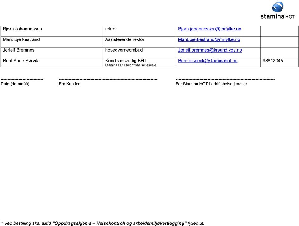 no Berit Anne Sørvik Kundeansvarlig Stamina HOT bedriftshelsetjeneste Berit.a.sorvik@staminahot.
