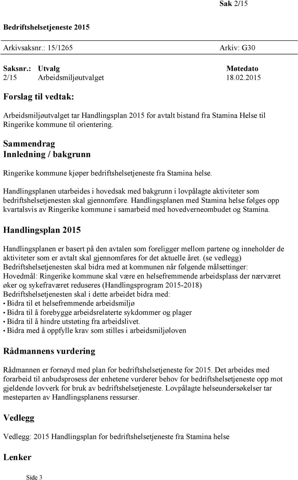 Sammendrag Innledning / bakgrunn Ringerike kommune kjøper bedriftshelsetjeneste fra Stamina helse.