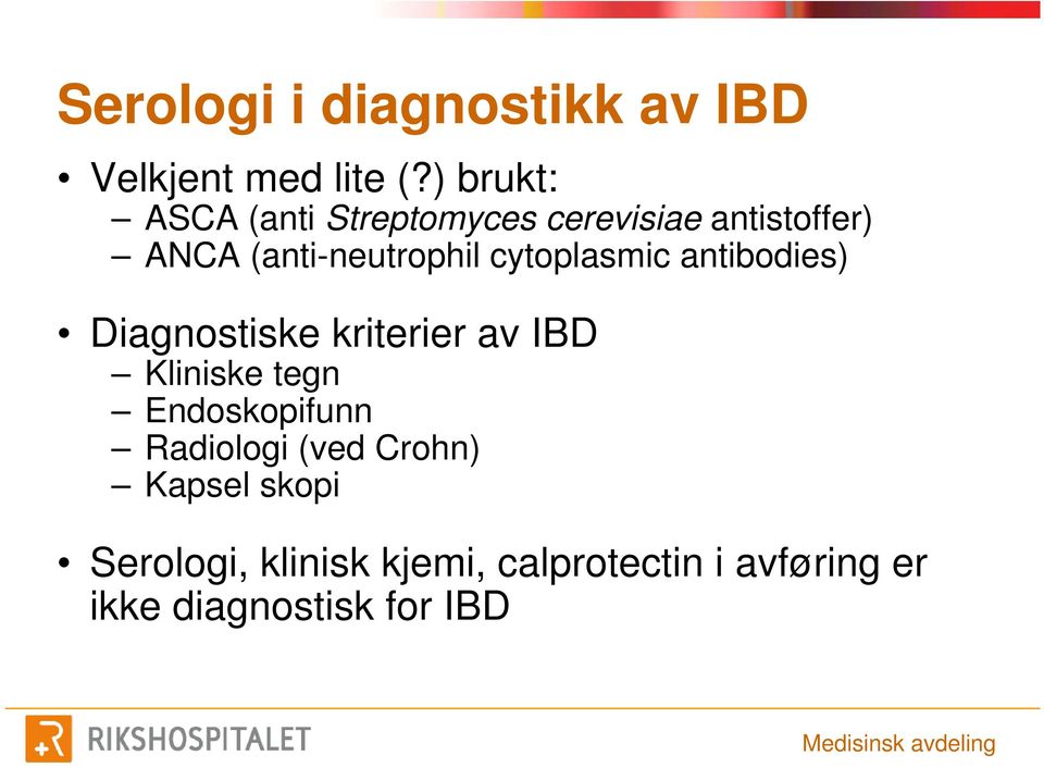 cytoplasmic antibodies) Diagnostiske kriterier av IBD Kliniske tegn