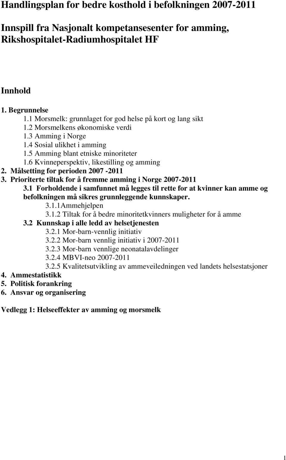 6 Kvinneperspektiv, likestilling og amming 2. Målsetting for perioden 2007-2011 3. Prioriterte tiltak for å fremme amming i Norge 2007-2011 3.