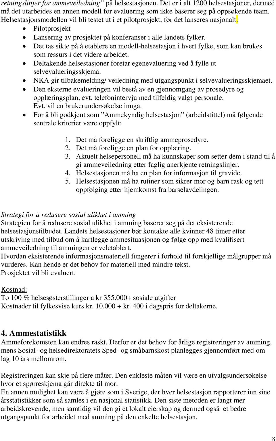 Det tas sikte på å etablere en modell-helsestasjon i hvert fylke, som kan brukes som ressurs i det videre arbeidet.