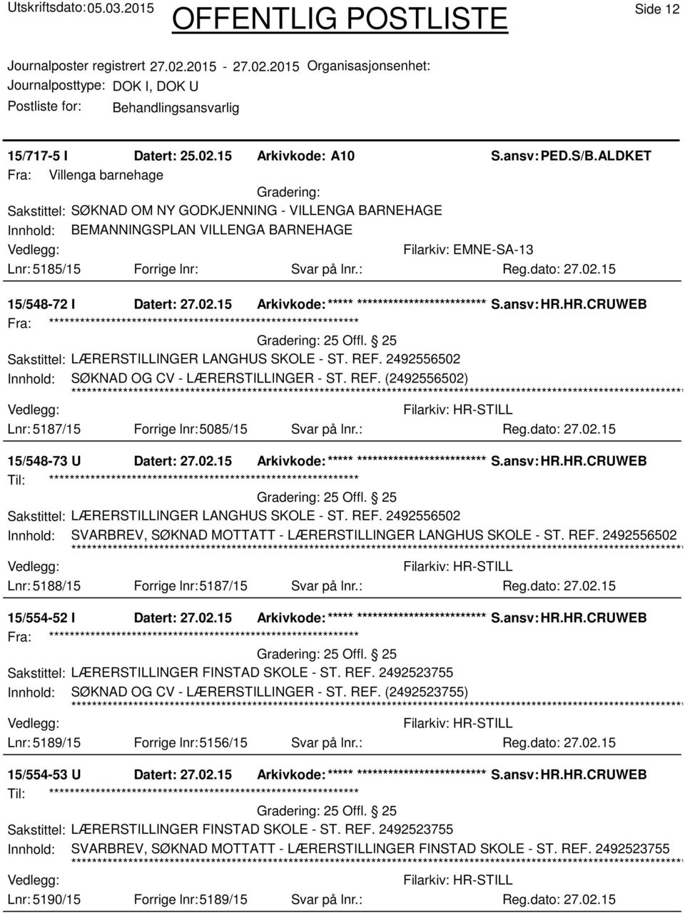 : Filarkiv: EMNE-SA-13 15/548-72 I Datert: 27.02.15 Arkivkode:***** ****************************** S.ansv: HR.HR.CRUWEB Sakstittel: LÆRERSTILLINGER LANGHUS SKOLE - ST. REF.