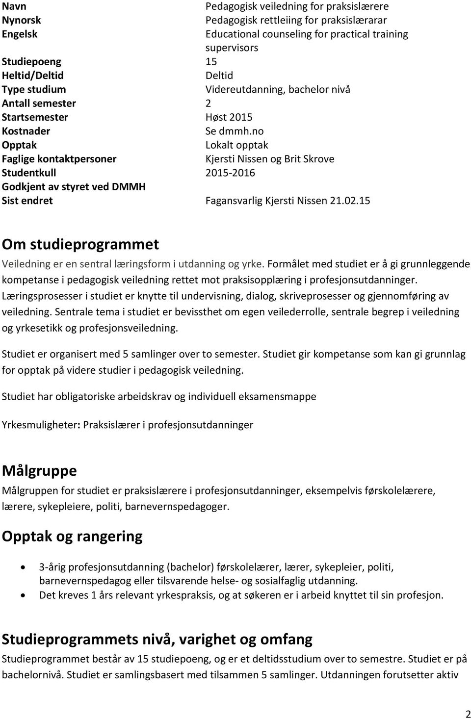 no Opptak Lokalt opptak Faglige kontaktpersoner Kjersti Nissen og Brit Skrove Studentkull 2015-2016 Godkjent av styret ved DMMH Sist endret Fagansvarlig Kjersti Nissen 21.02.