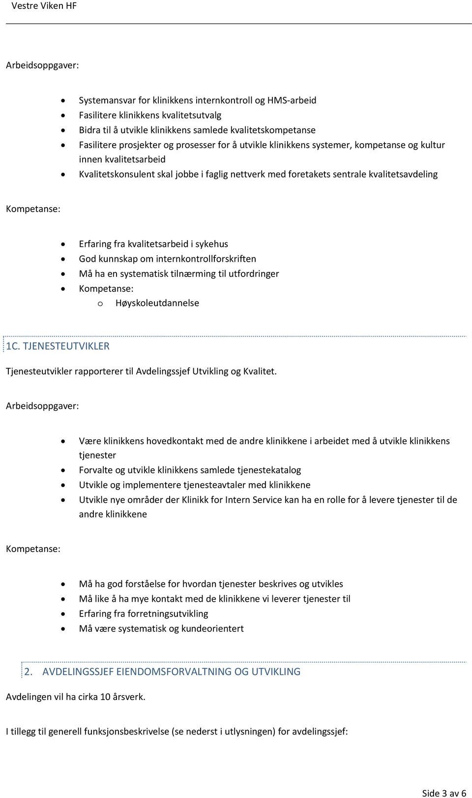 kvalitetsarbeid i sykehus God kunnskap om internkontrollforskriften Må ha en systematisk tilnærming til utfordringer o Høyskoleutdannelse 1C.