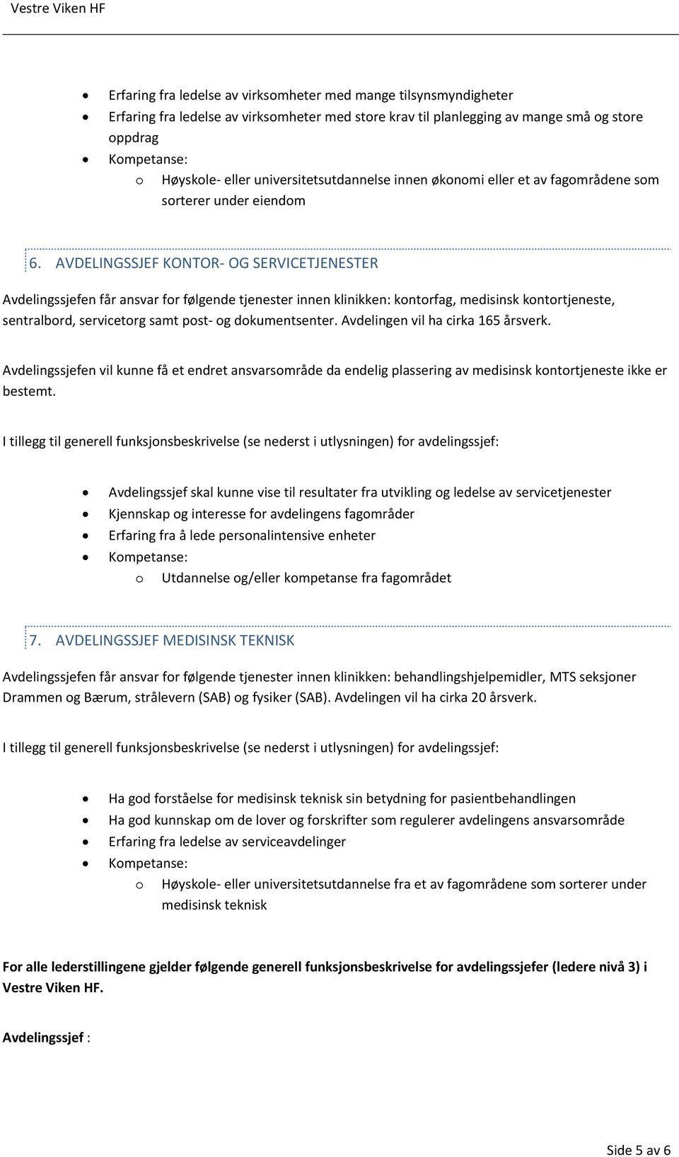 AVDELINGSSJEF KONTOR- OG SERVICETJENESTER Avdelingssjefen får ansvar for følgende tjenester innen klinikken: kontorfag, medisinsk kontortjeneste, sentralbord, servicetorg samt post- og dokumentsenter.