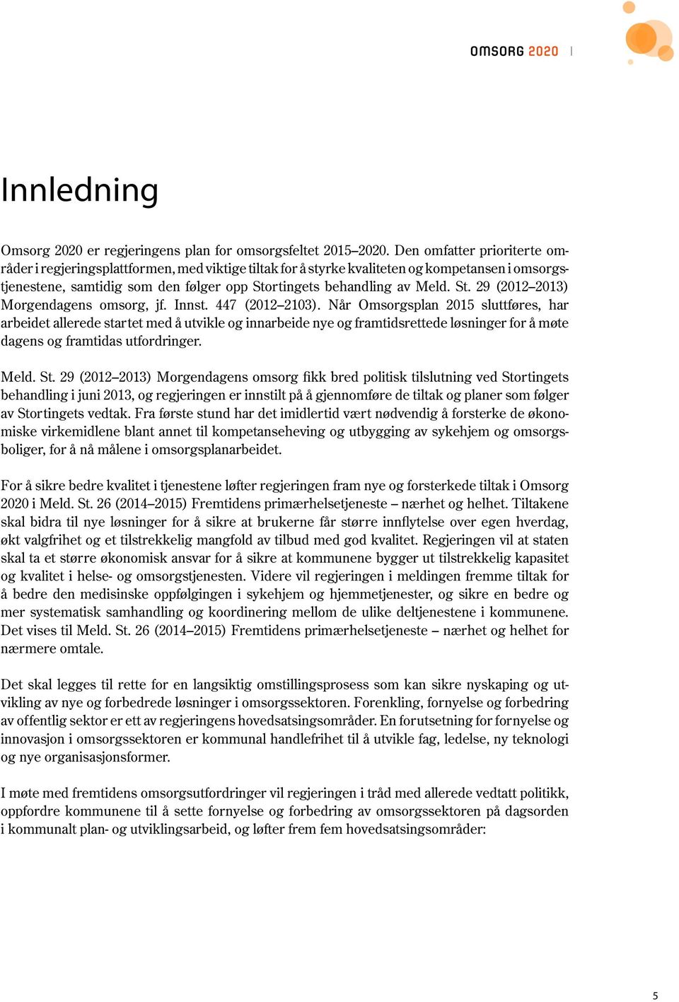rtingets behandling av Meld. St. 29 (2012 2013) Morgendagens omsorg, jf. Innst. 447 (2012 2103).