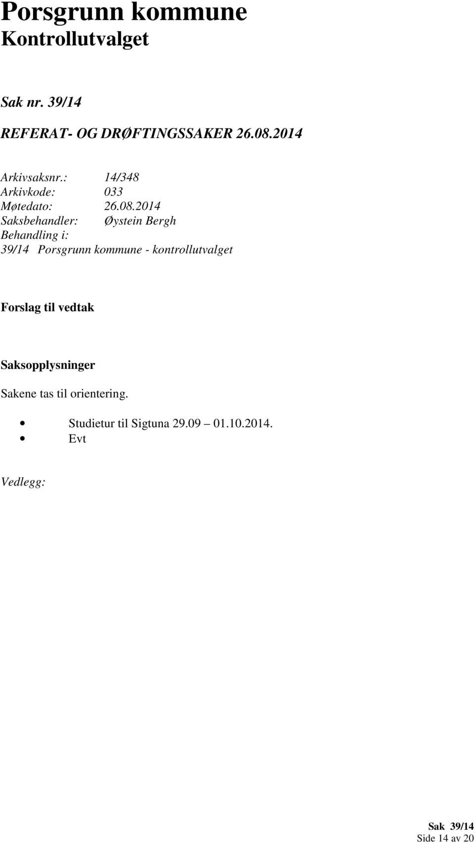 2014 Saksbehandler: Øystein Bergh Behandling i: 39/14 Porsgrunn kommune - kontrollutvalget