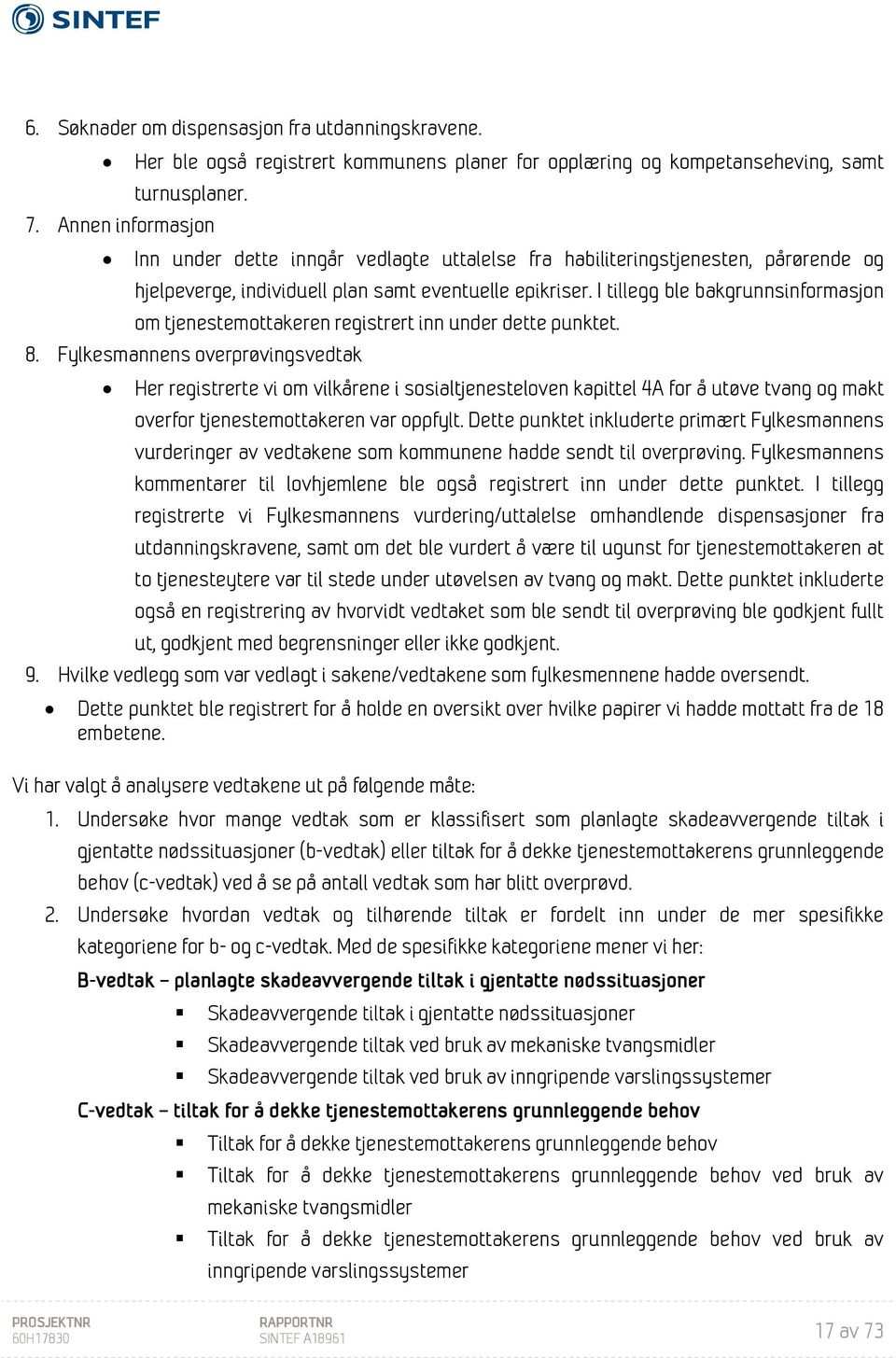 I tillegg ble bakgrunnsinformasjon om tjenestemottakeren registrert inn under dette punktet. 8.