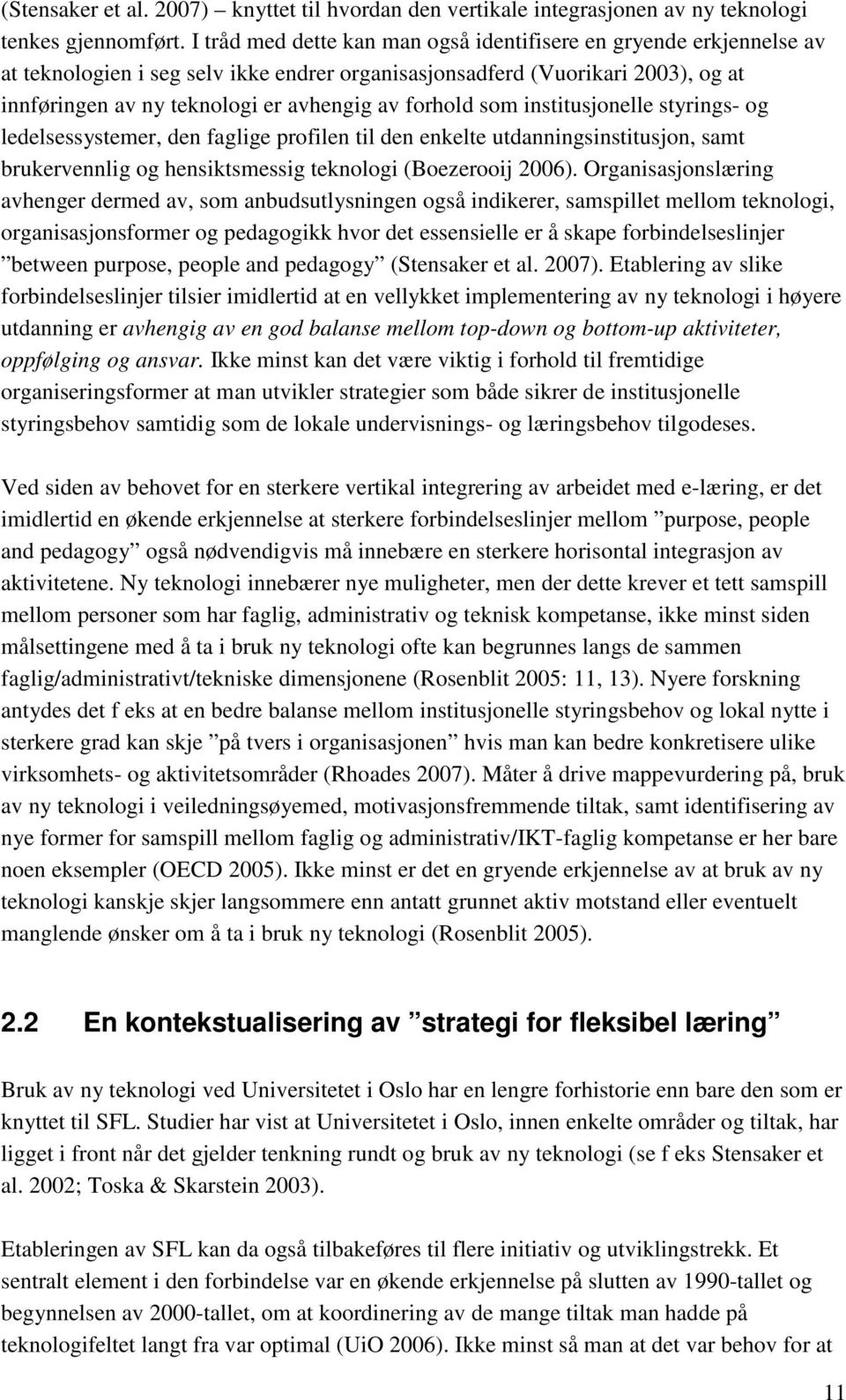 forhold som institusjonelle styrings- og ledelsessystemer, den faglige profilen til den enkelte utdanningsinstitusjon, samt brukervennlig og hensiktsmessig teknologi (Boezerooij 2006).