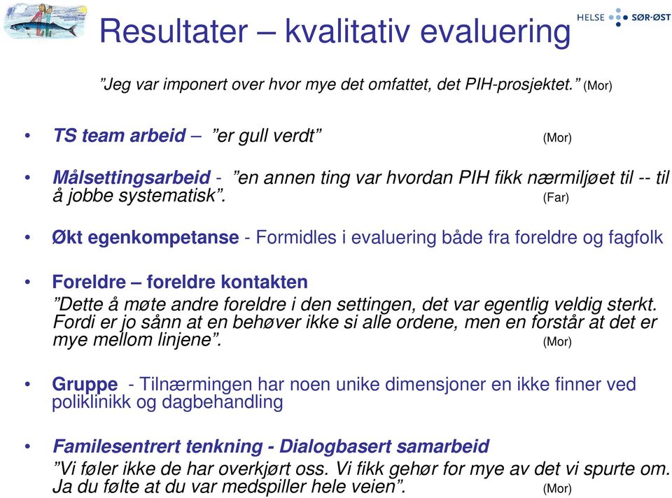 (Far) Økt egenkompetanse - Formidles i evaluering både fra foreldre og fagfolk Foreldre foreldre kontakten Dette å møte andre foreldre i den settingen, det var egentlig veldig sterkt.