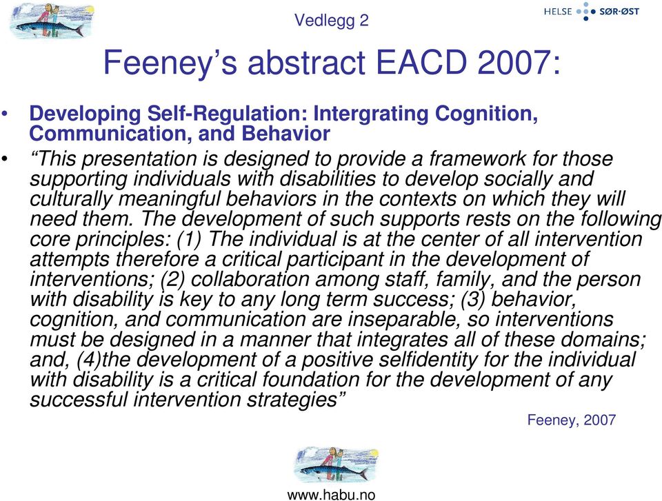 The development of such supports rests on the following core principles: (1) The individual is at the center of all intervention attempts therefore a critical participant in the development of