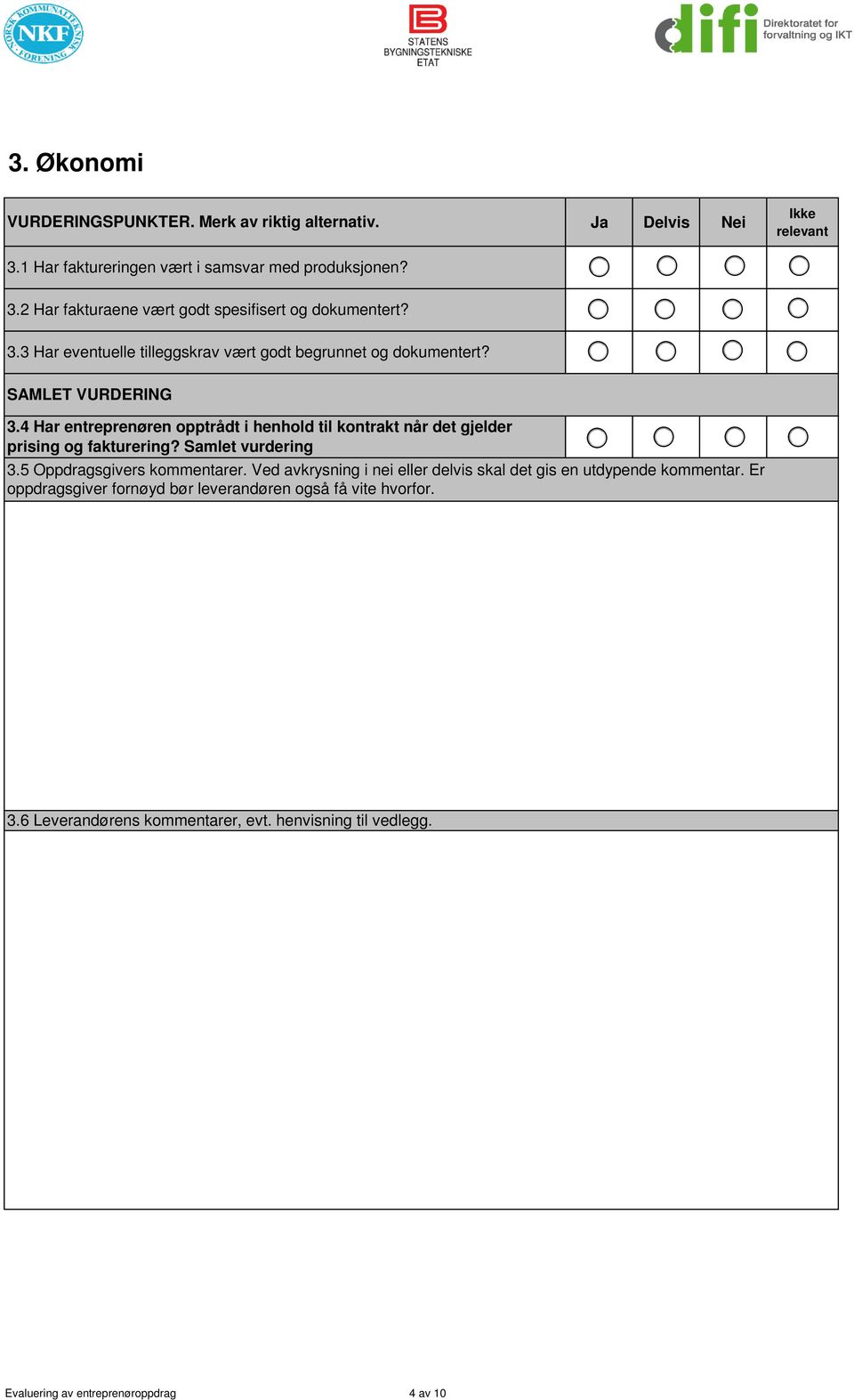 5 Oppdragsgivers kommentarer. Ved avkrysning i nei eller delvis skal det gis en utdypende kommentar. Er 3.