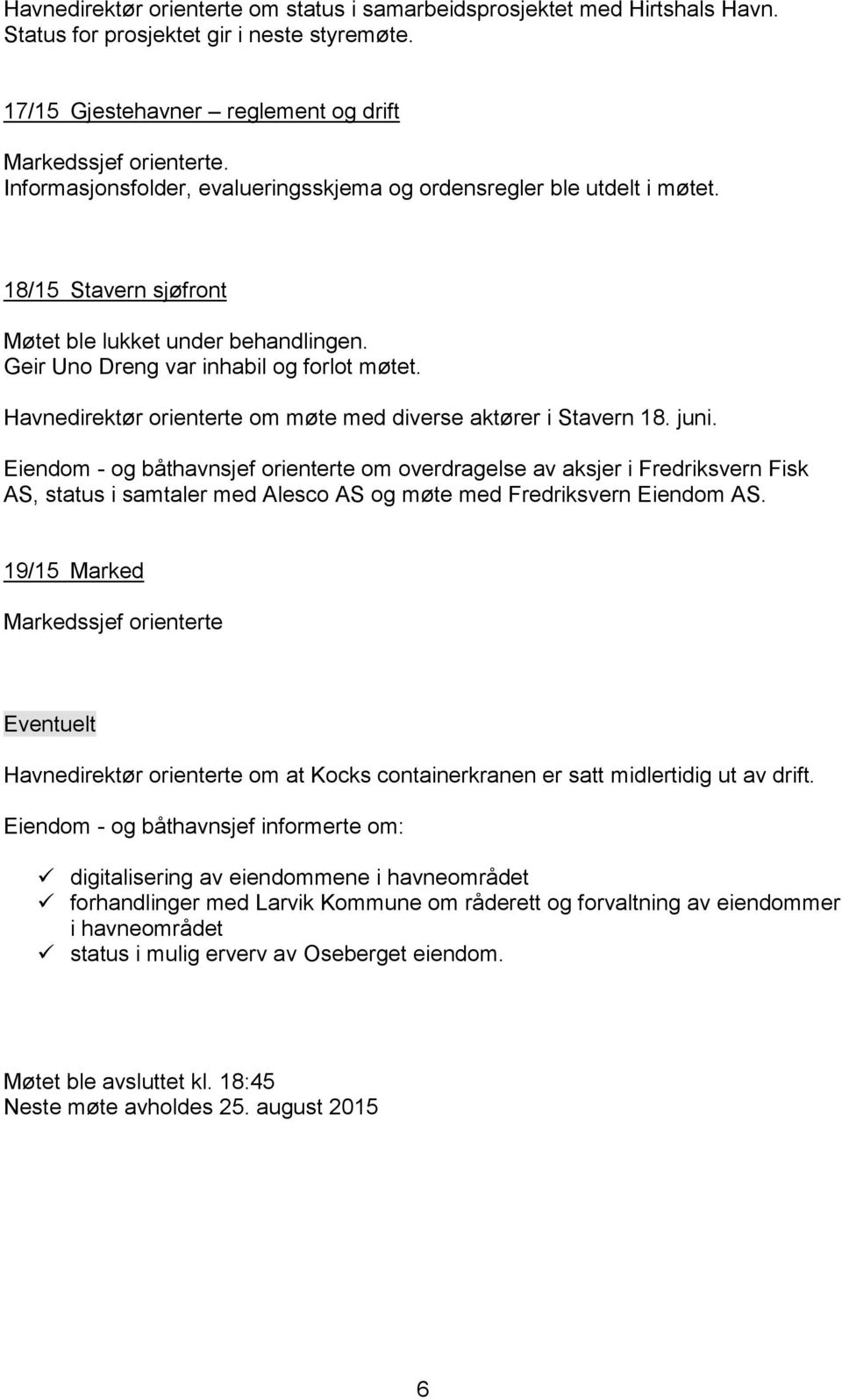 Havnedirektør orienterte om møte med diverse aktører i Stavern 18. juni.