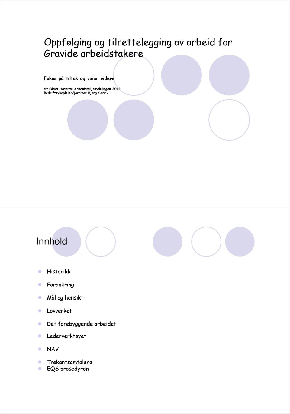 Olavs Hospital Arbeidsmiljøavdelingen 2012 Bedriftsykepleier/jordmor Bjørg