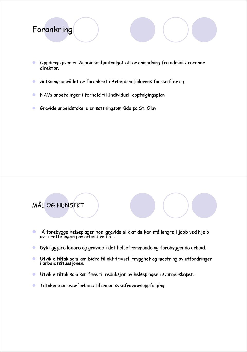 Olav MÅL OG HENSIKT Å forebygge helseplager hos gravide slik at de kan stå lengre i jobb ved hjelp av tilrettelegging av arbeid ved å.