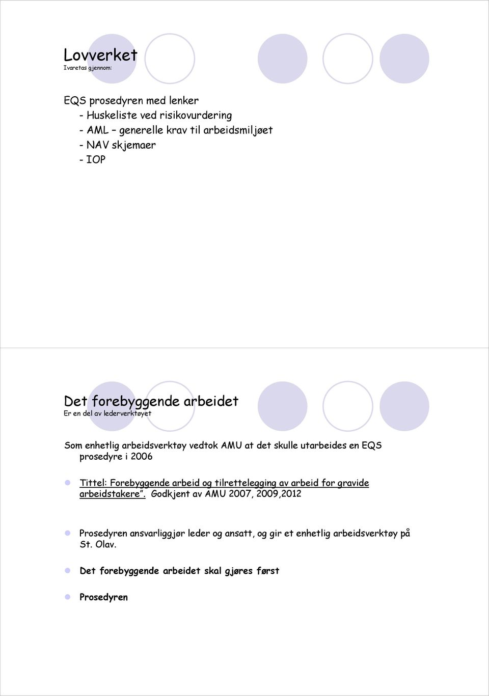 EQS prosedyre i 2006 Tittel: Forebyggende arbeid og tilrettelegging av arbeid for gravide arbeidstakere.