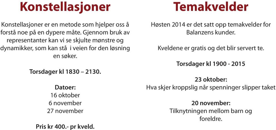 Torsdager kl 1830 2130. Datoer: 16 oktober 6 november 27 november Pris kr 400.- pr kveld.