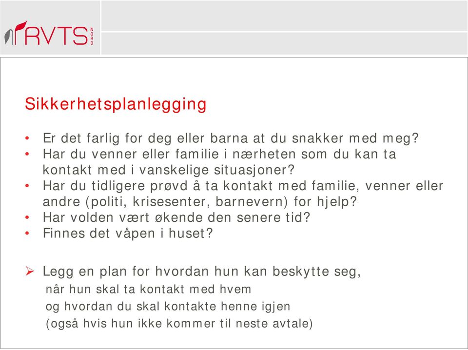 Har du tidligere prøvd å ta kontakt med familie, venner eller andre (politi, krisesenter, barnevern) for hjelp?