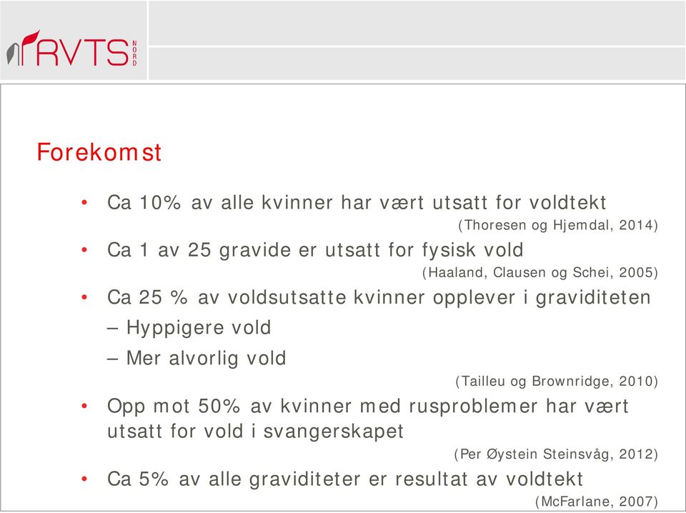 Hyppigere vold Mer alvorlig vold (Tailleu og Brownridge, 2010) Opp mot 50% av kvinner med rusproblemer har vært