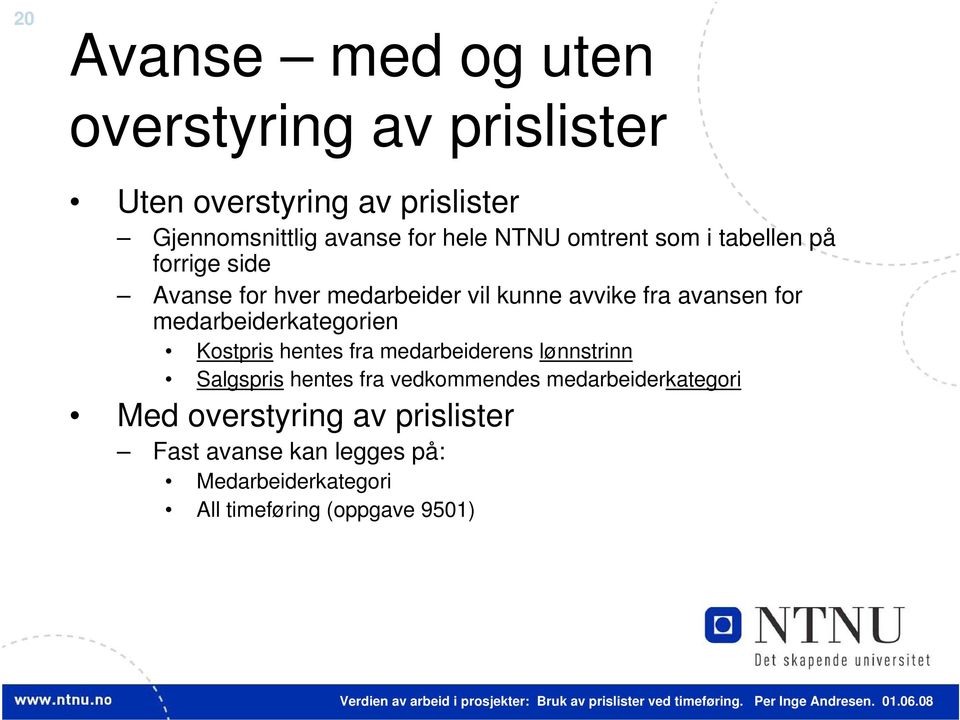 medarbeiderkategorien Kostpris hentes fra medarbeiderens lønnstrinn Salgspris hentes fra vedkommendes