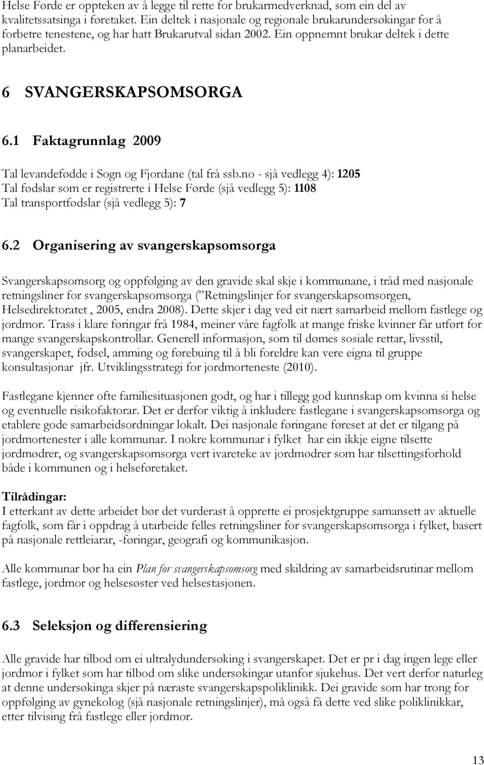 1 Faktagrunnlag 2009 Tal levandefødde i Sogn og Fjordane (tal frå ssb.