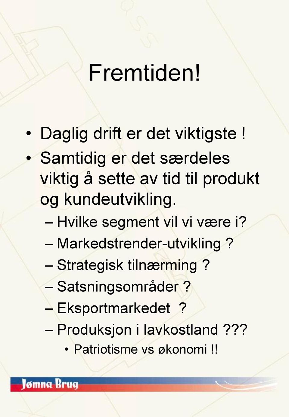 kundeutvikling. Hvilke segment vil vi være i? Markedstrender-utvikling?