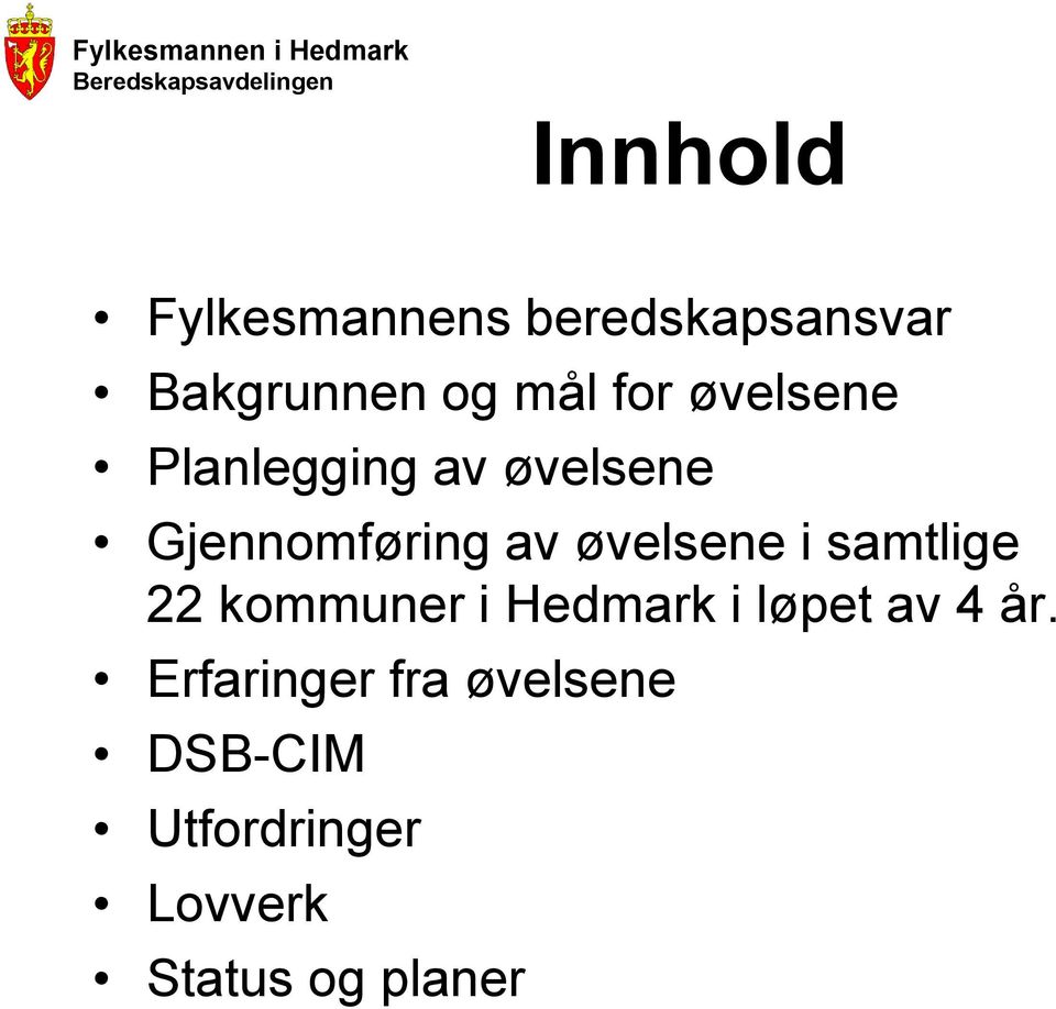 øvelsene i samtlige 22 kommuner i Hedmark i løpet av 4 år.