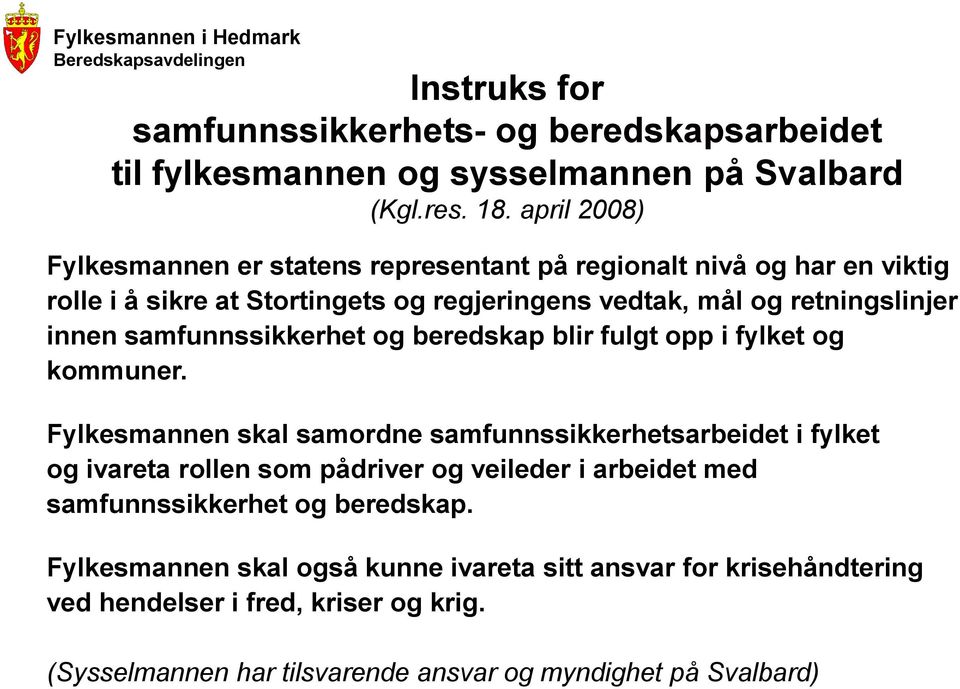 samfunnssikkerhet og beredskap blir fulgt opp i fylket og kommuner.