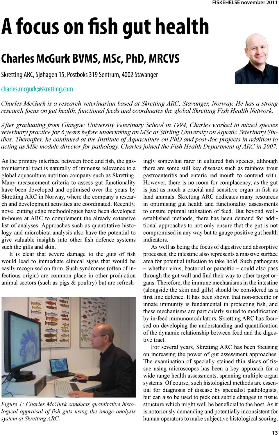 He has a strong re search focus on gut health, functional feeds and coordinates the global Skretting Fish Health Network.