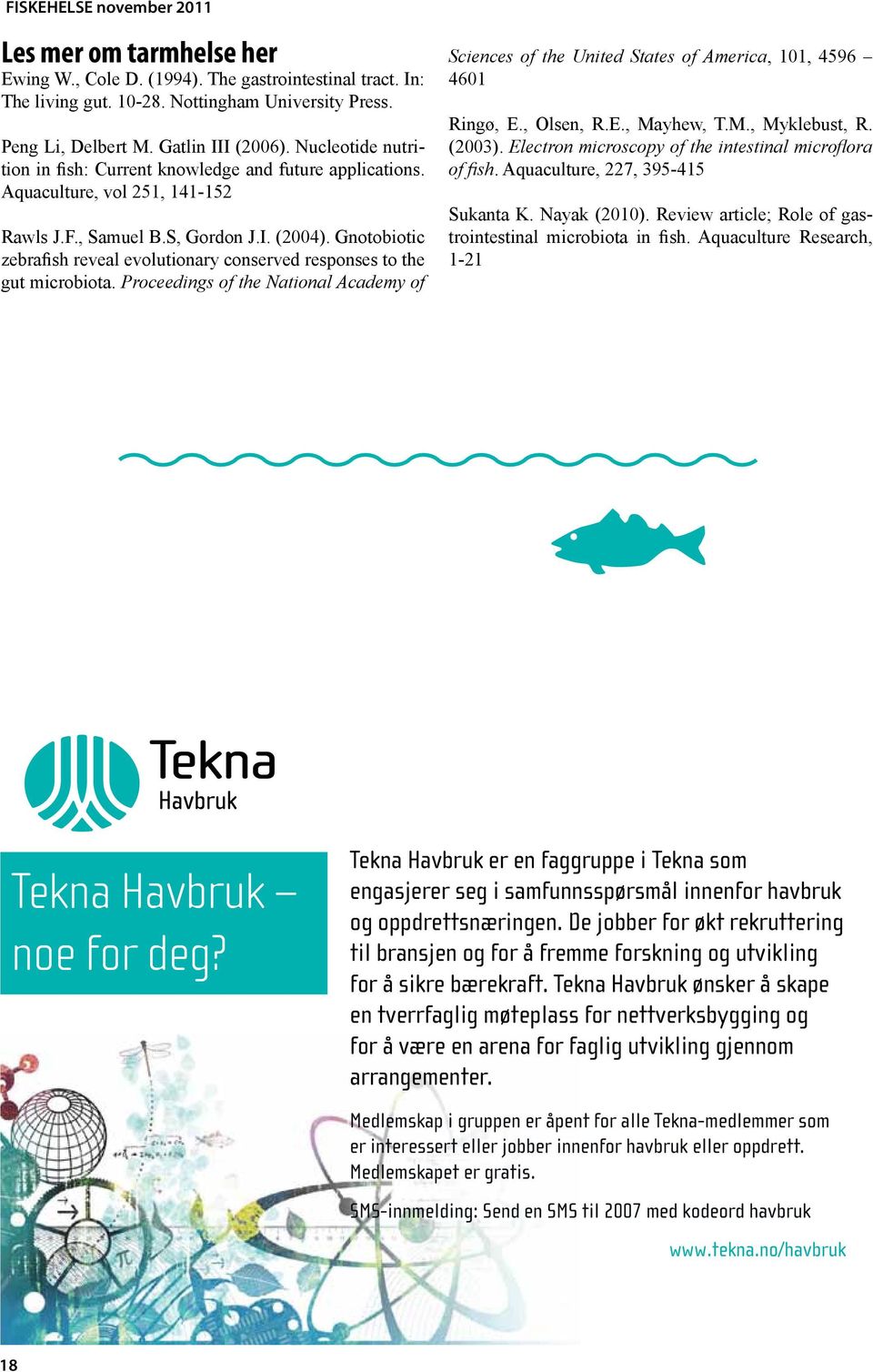 Gnotobiotic zebrafish reveal evolutionary conserved responses to the gut microbiota. Proceedings of the National Academy of Sciences of the United States of America, 101, 4596 4601 Ringø, E.