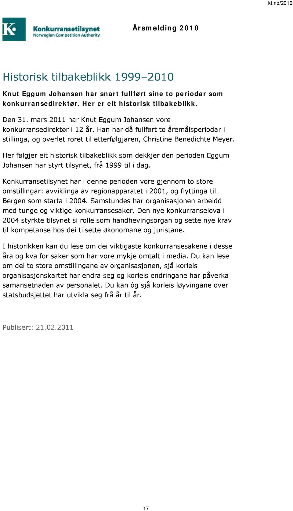 Her følgjer eit historisk tilbakeblikk som dekkjer den perioden Eggum Johansen har styrt tilsynet, frå 1999 til i dag.