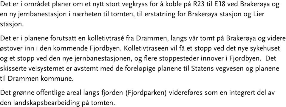 Kolletivtraseen vil få et stopp ved det nye sykehuset og et stopp ved den nye jernbanestasjonen, og flere stoppesteder innover i Fjordbyen.