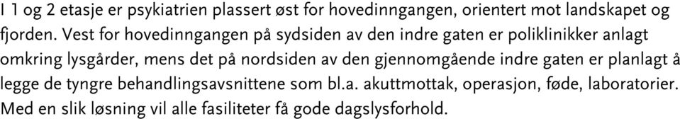 det på nordsiden av den gjennomgående indre gaten er planlagt å legge de tyngre behandlingsavsnittene som