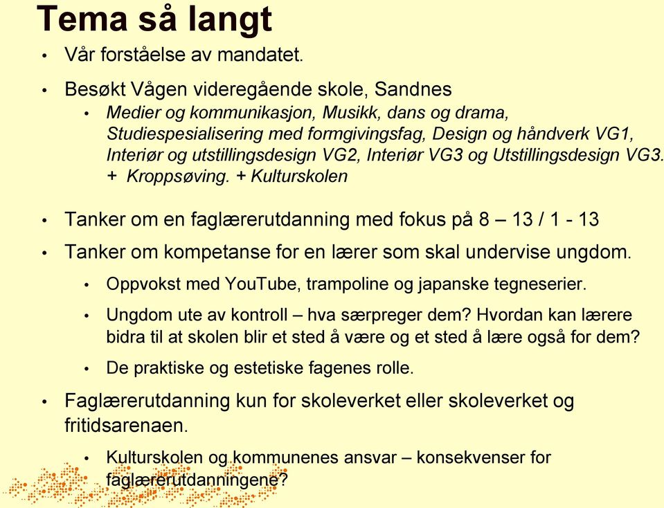 VG3 og Utstillingsdesign VG3. + Kroppsøving. + Kulturskolen Tanker om en faglærerutdanning med fokus på 8 13 / 1-13 Tanker om kompetanse for en lærer som skal undervise ungdom.