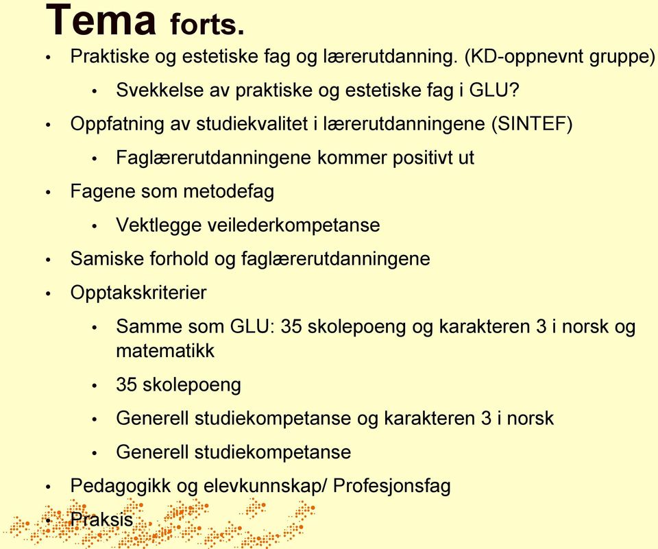 veilederkompetanse Samiske forhold og faglærerutdanningene Opptakskriterier Samme som GLU: 35 skolepoeng og karakteren 3 i norsk og