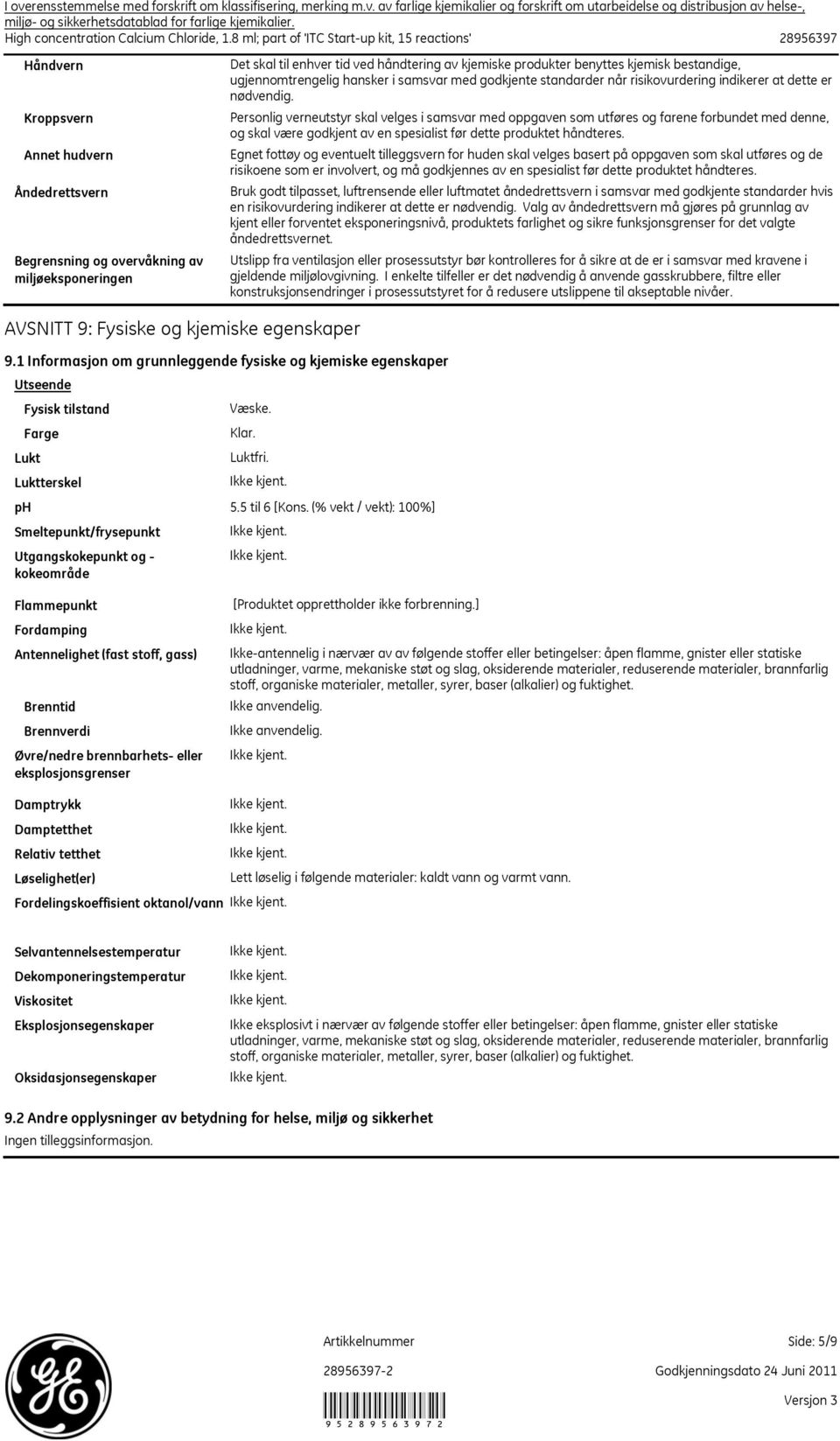 8 ml; part of 'ITC Startup kit, 15 reactions' 28956397 Håndvern Kroppsvern Annet hudvern Åndedrettsvern Begrensning og overvåkning av miljøeksponeringen AVSNITT 9: Fysiske og kjemiske egenskaper