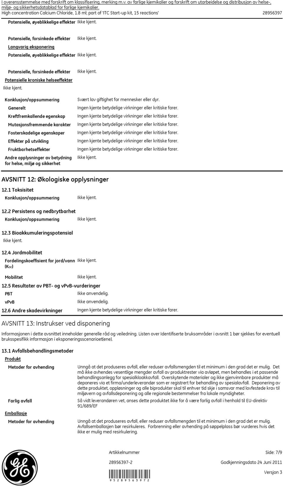 8 ml; part of 'ITC Startup kit, 15 reactions' 28956397 Potensielle, øyeblikkelige effekter Potensielle, forsinkede effekter Langvarig eksponering Potensielle, øyeblikkelige effekter Potensielle,