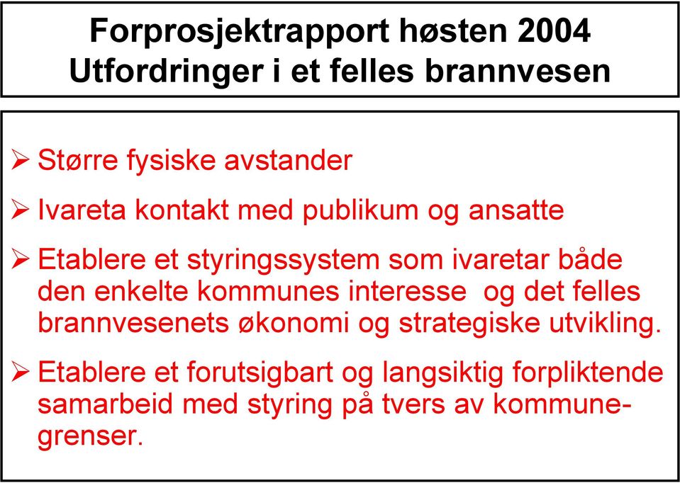 enkelte kommunes interesse og det felles brannvesenets økonomi og strategiske utvikling.