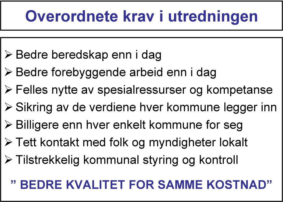 kommune legger inn Billigere enn hver enkelt kommune for seg Tett kontakt med folk og