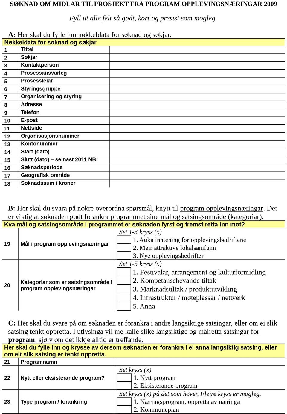 Organisasjonsnummer 13 Kontonummer 14 Start (dato) 15 Slutt (dato) seinast 2011 NB!