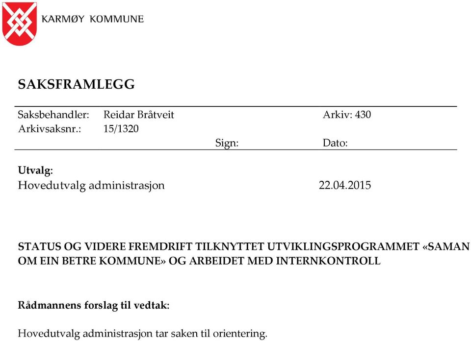 2015 STATUS OG VIDERE FREMDRIFT TILKNYTTET UTVIKLINGSPROGRAMMET «SAMAN OM EIN BETRE