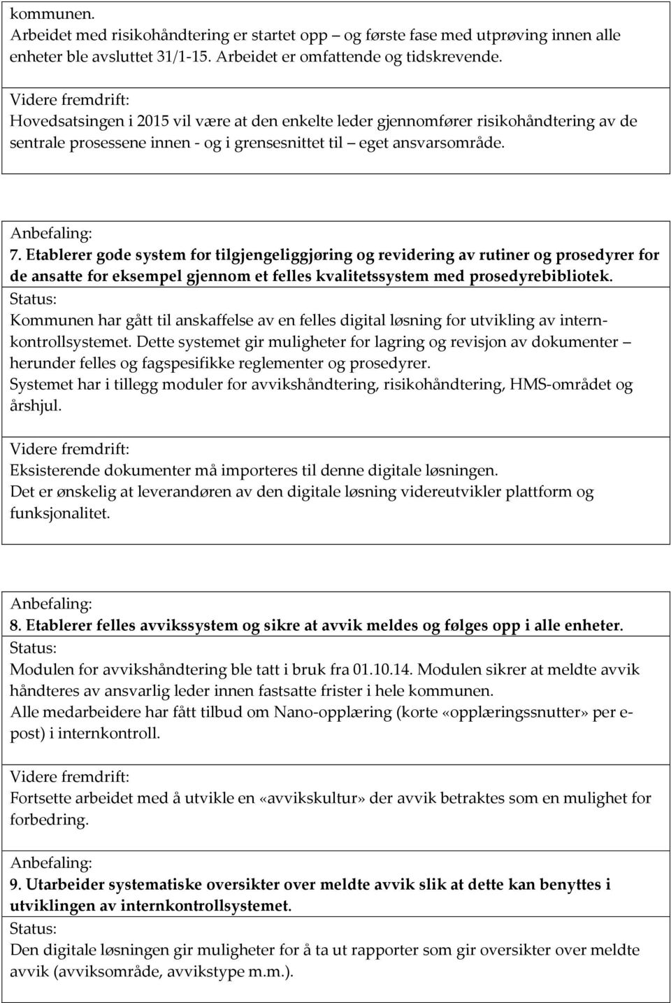 Etablerer gode system for tilgjengeliggjøring og revidering av rutiner og prosedyrer for de ansatte for eksempel gjennom et felles kvalitetssystem med prosedyrebibliotek.