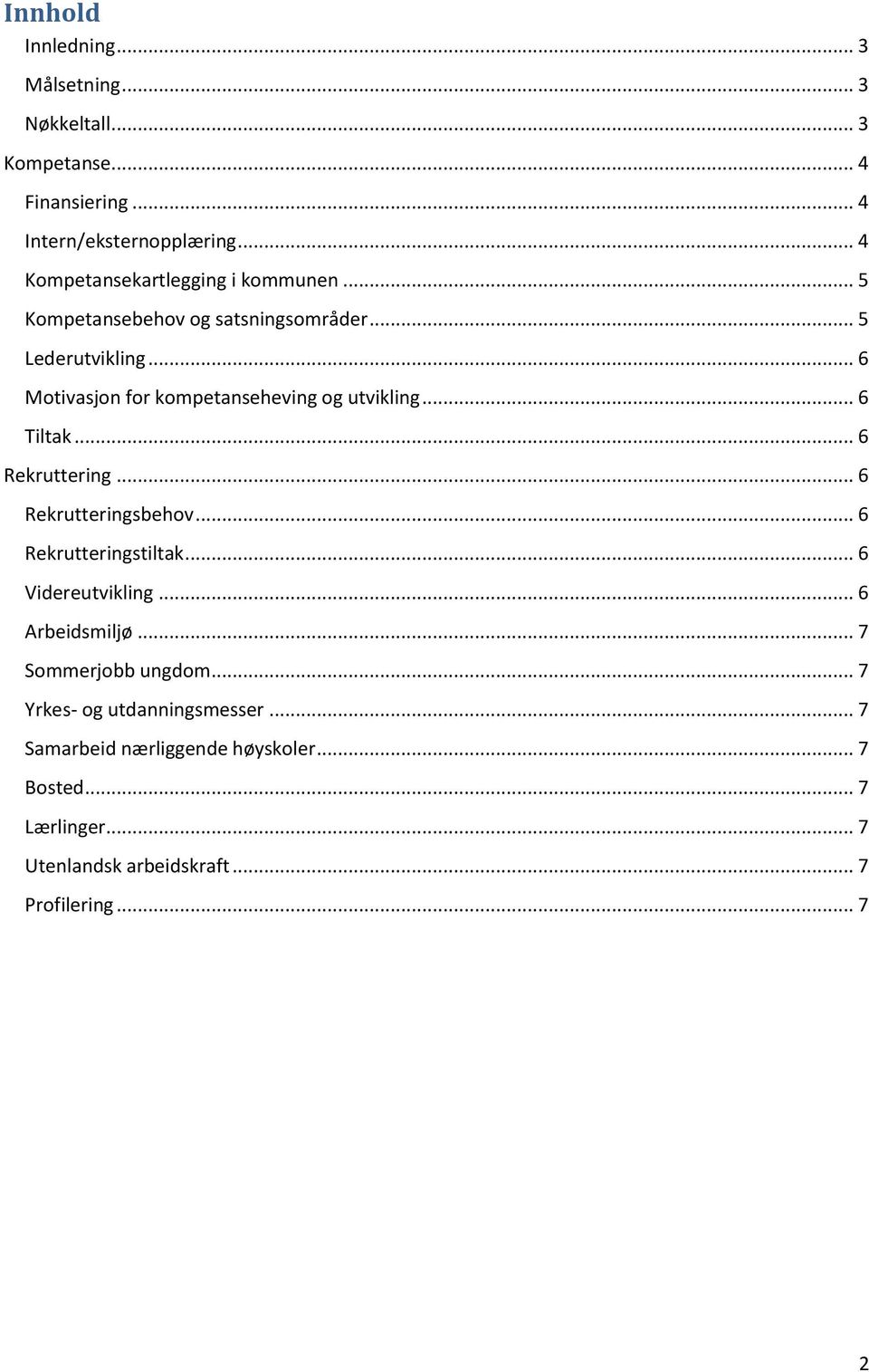 .. 6 Motivasjon for kompetanseheving og utvikling... 6 Tiltak... 6 Rekruttering... 6 Rekrutteringsbehov... 6 Rekrutteringstiltak.