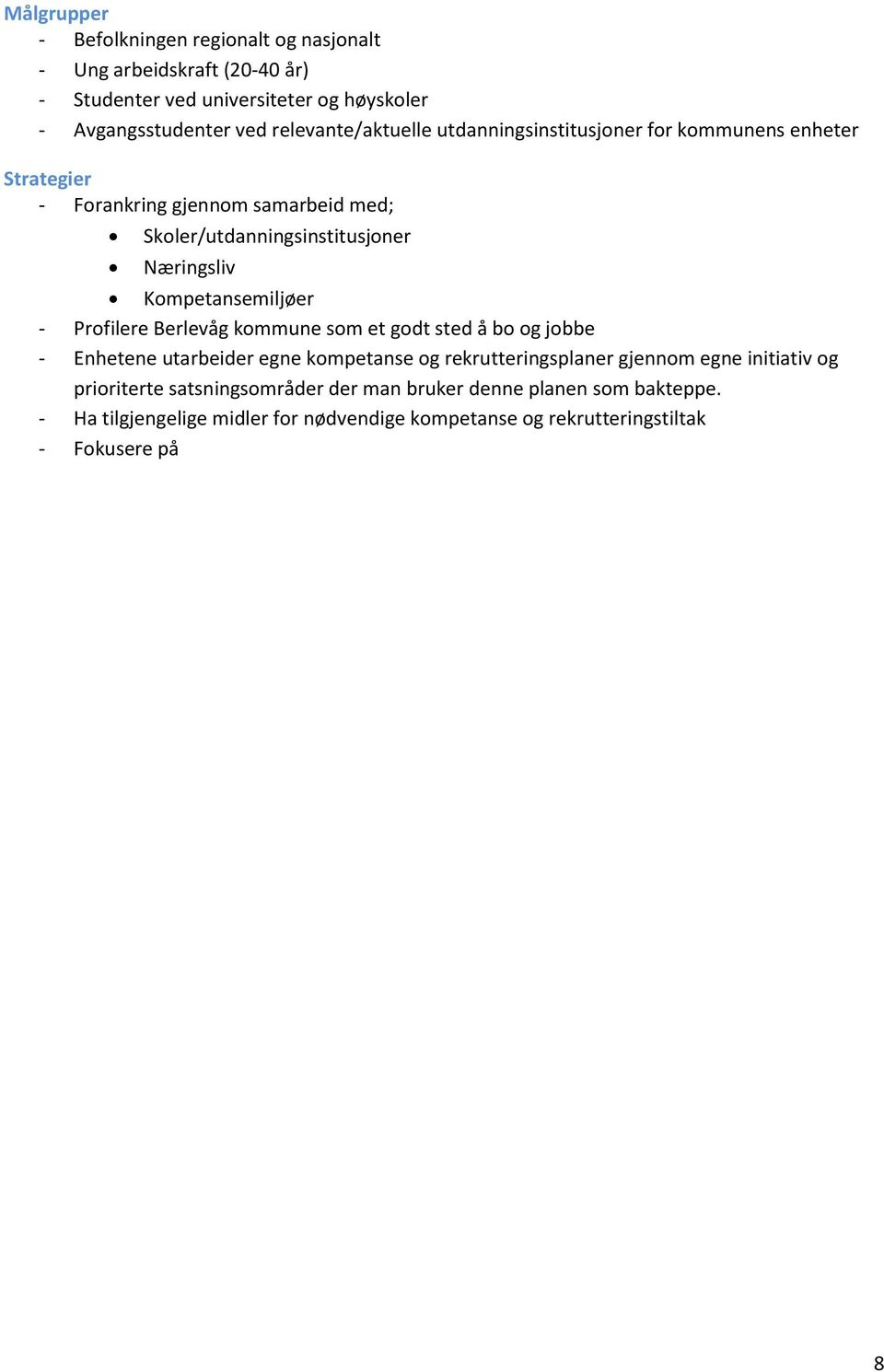 Kompetansemiljøer - Profilere Berlevåg kommune som et godt sted å bo og jobbe - Enhetene utarbeider egne kompetanse og rekrutteringsplaner gjennom egne