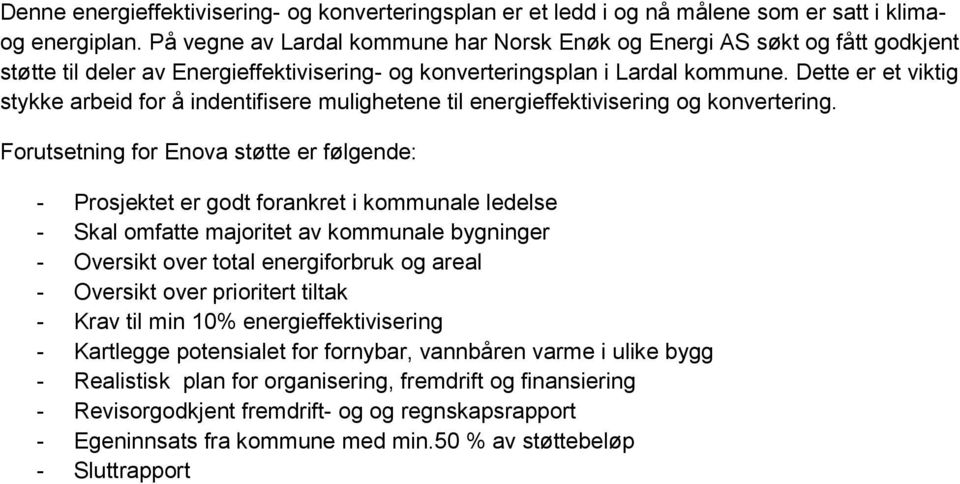 Dette er et viktig stykke arbeid for å indentifisere mulighetene til energieffektivisering og konvertering.